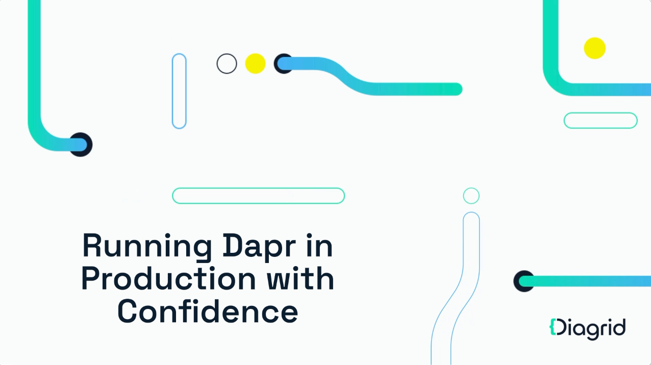 Running Dapr in Production with Confidence Diagrid Blog